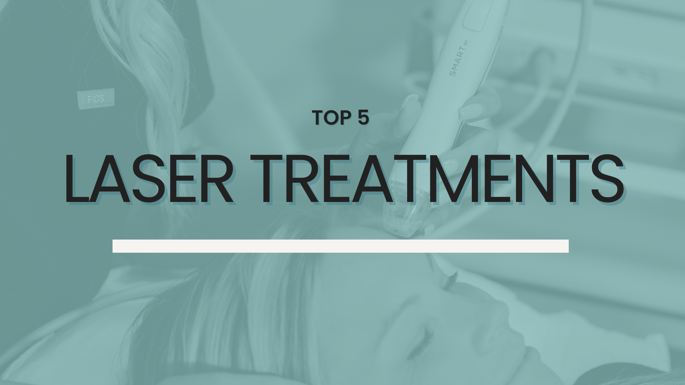 Top 5 Laser Treatments for Better Skin