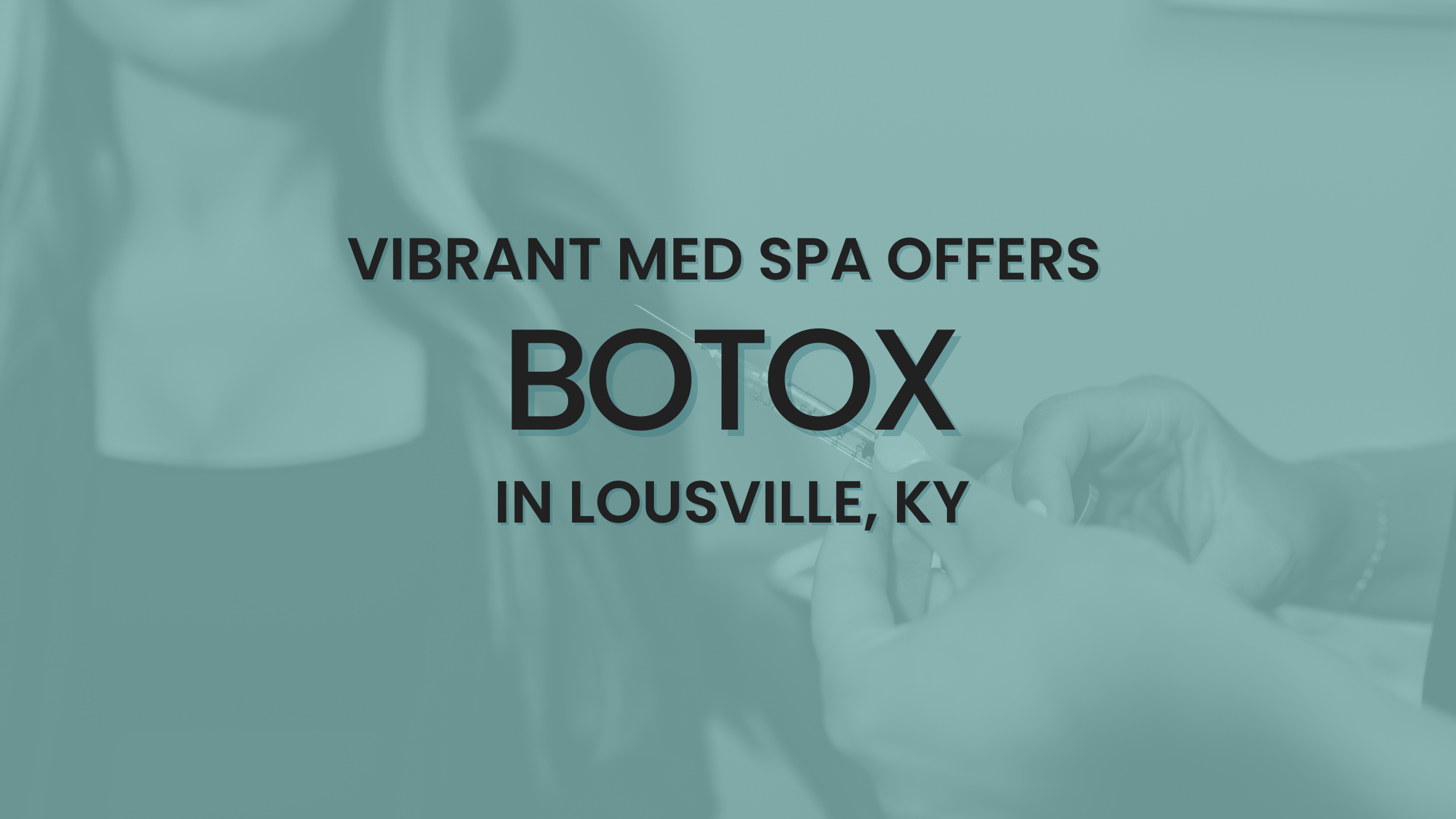 Vibrant Med Spa Offers Botox in Louisville, KY