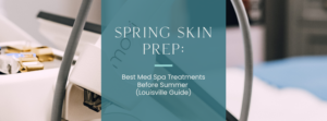 Spring Skin Prep in 2026 in Louisville